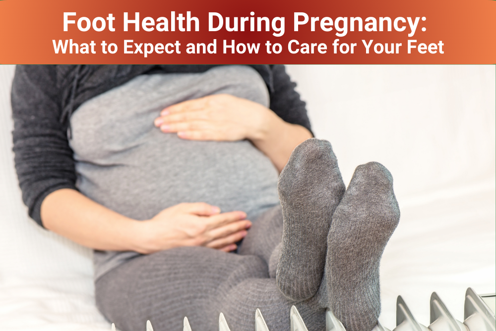 Foot Health During Pregnancy What to Expect and How to Care for Your Feet
